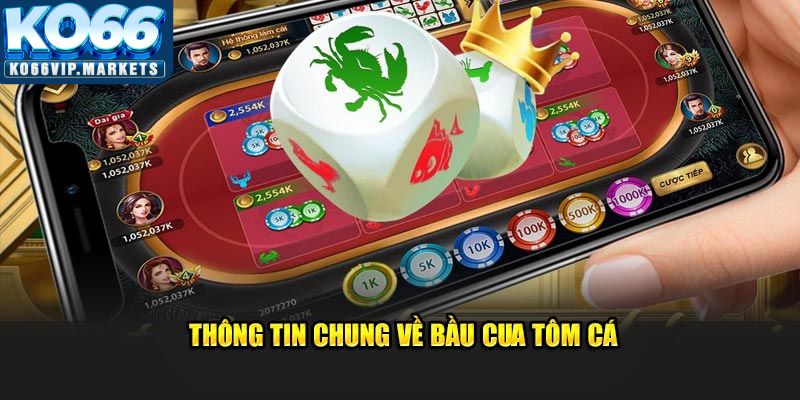 Khái quát chung về Bầu Cua Tôm Cá