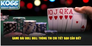 Bull Bull – Chinh Phục Game Casino Cổ Điển Ấn Tượng Năm 2025