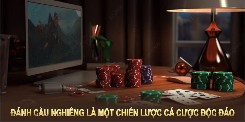 Đánh cầu nghiêng là một chiến lược cá cược độc đáo