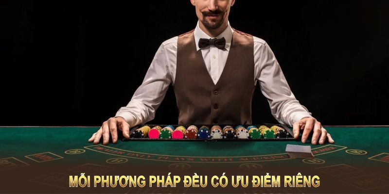 Mỗi phương pháp đều có ưu điểm riêng nếu bạn biết cách vận dụng